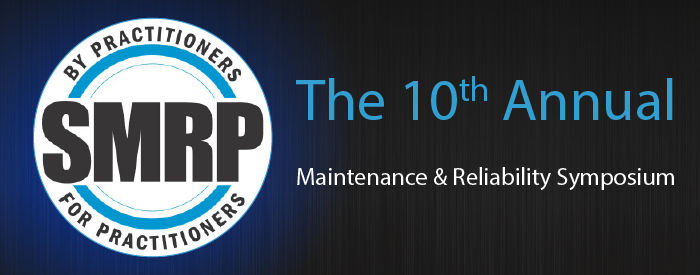 SMRP - the 10th Annual Maintenance and Reliability Symposium